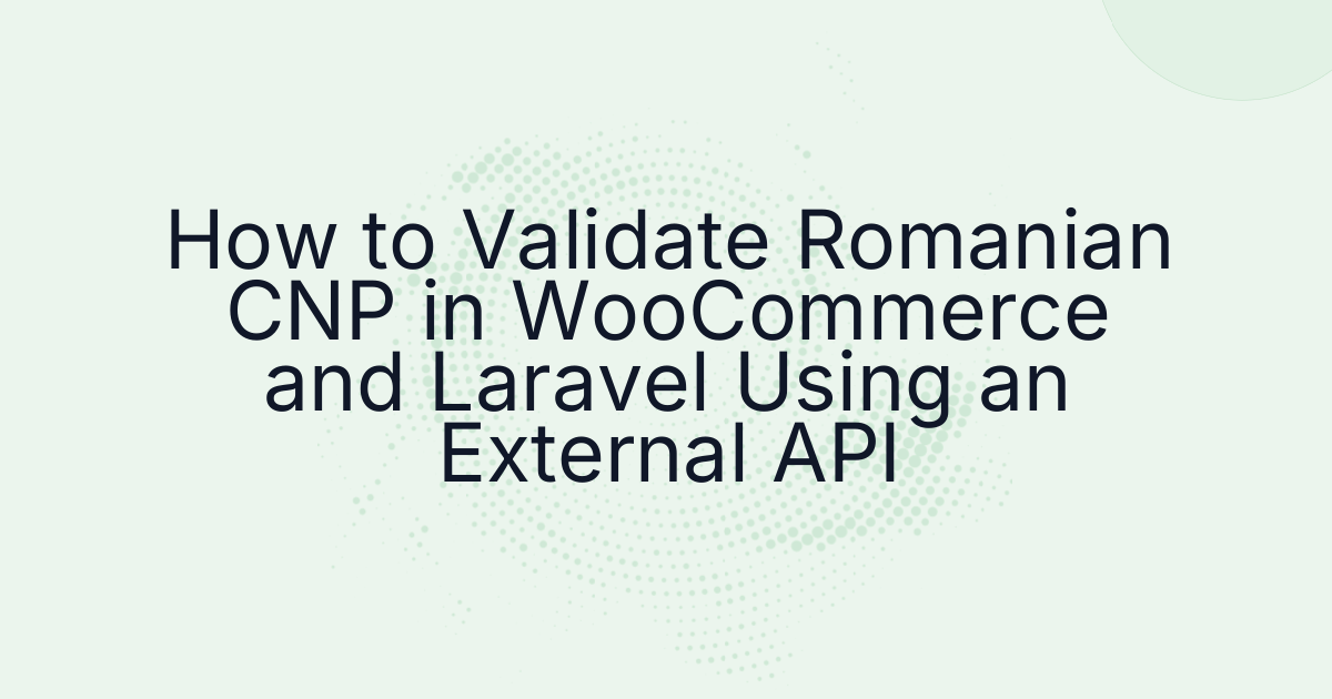 How to Validate Romanian CNP in WooCommerce and Laravel Using an External API